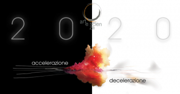 ARTESCIENZA 2020 “Accelerazione || Decelerazione”