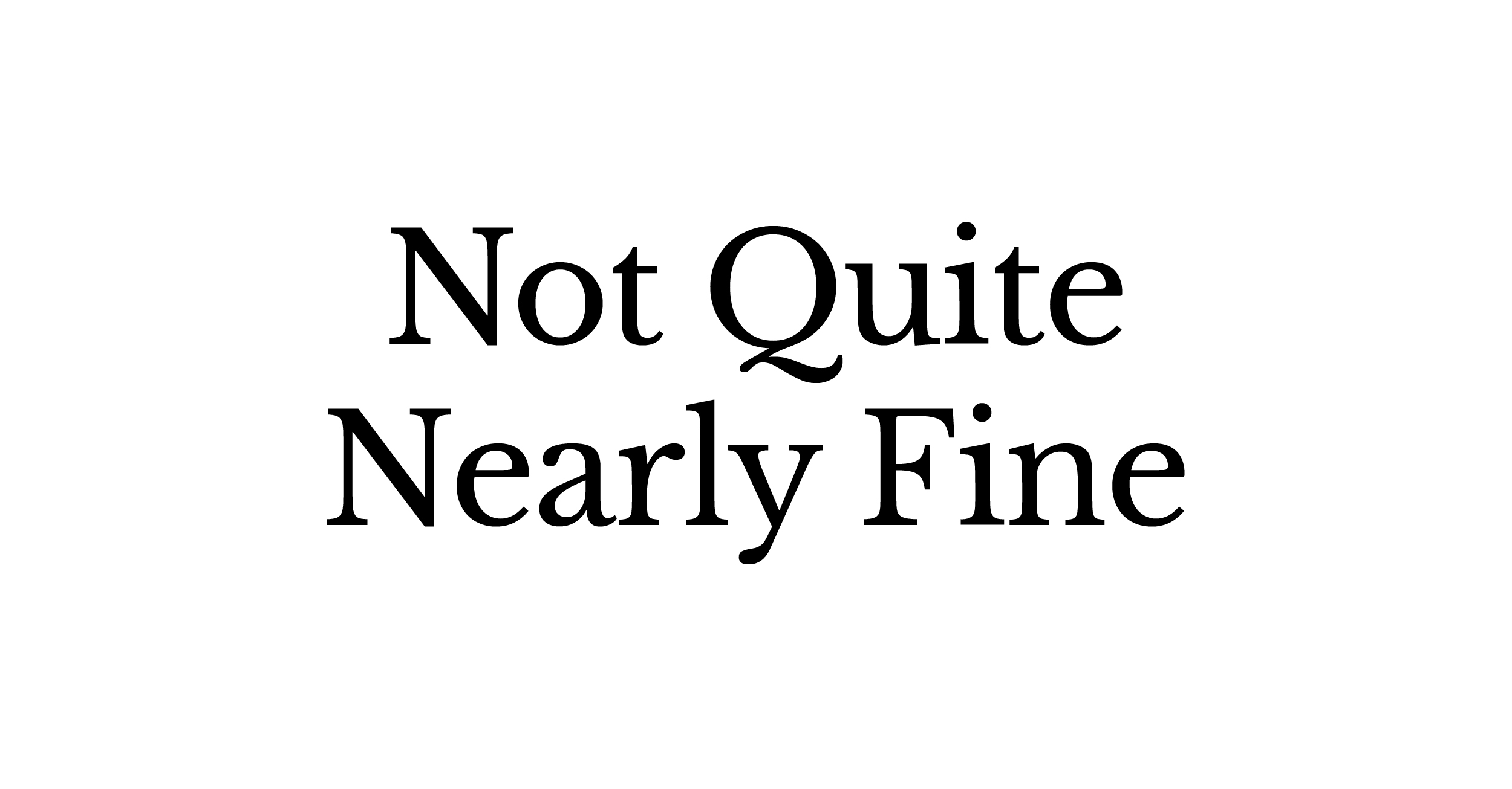 Not Quite Nearly Fine