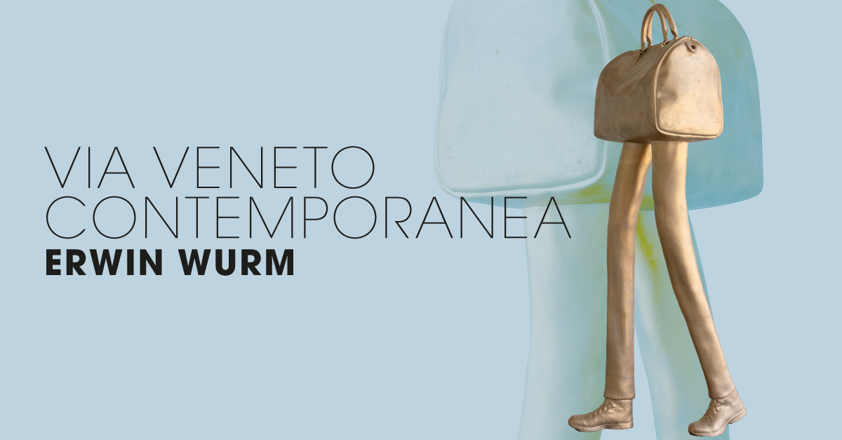 Via Veneto Contemporanea con Erwin Wurm
