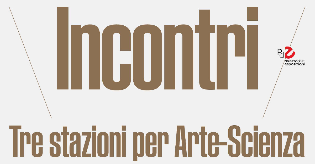 Incontri: Tre stazioni per Arte e Scienza