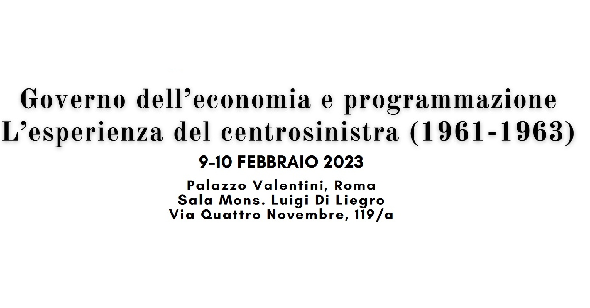 CONVEGNO “GOVERNO DELL’ECONOMIA E PROGRAMMAZIONE. L’esperienza del centrosinistra, 1961-1963″