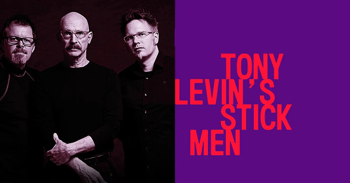 Tony Levin’s Stick Men Tony Levin’s Stick Men