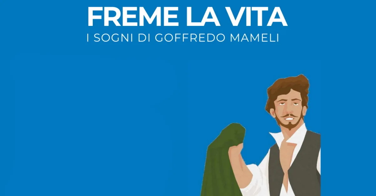 Freme la vita. I sogni di Goffredo Mameli Freme la vita. I sogni di Goffredo Mameli