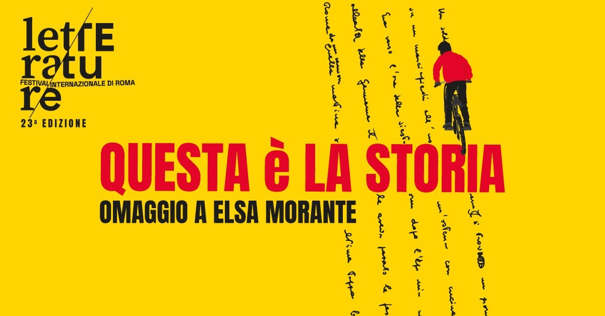 Letterature Festival Internazionale di Roma. XXIII edizione dal titolo “Questa è la Storia. Omaggio a Elsa Morante”