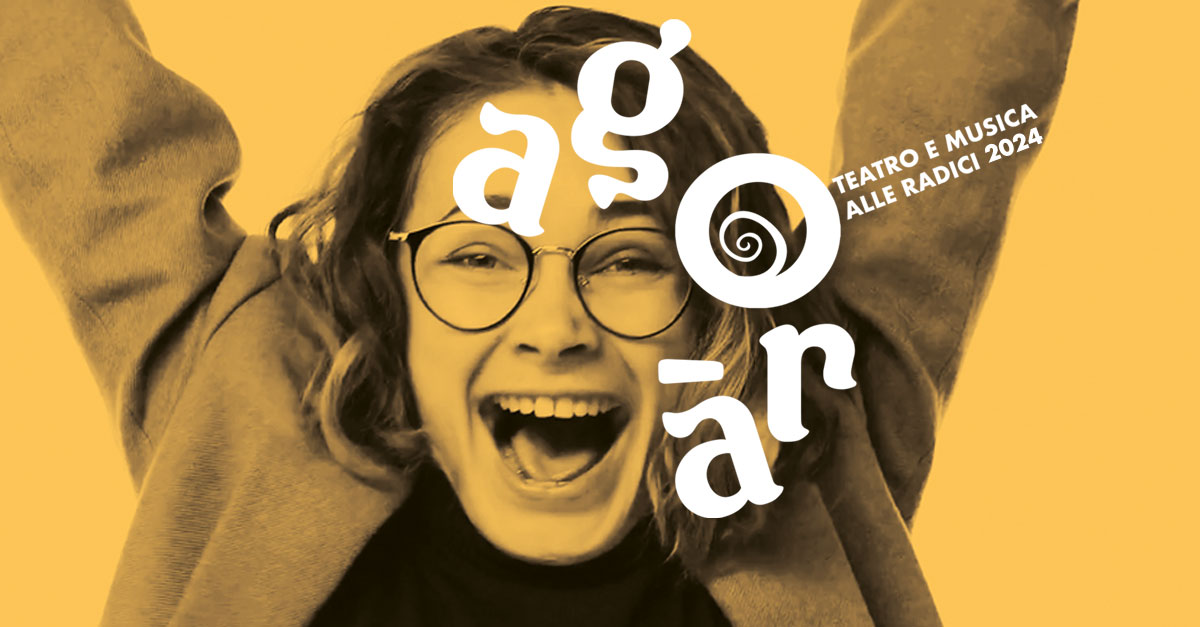 Agorà – Teatro e Musica alle Radici 2024