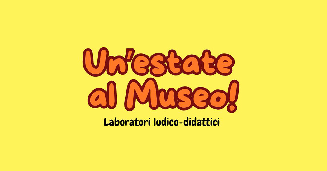 Un’estate al museo. Laboratori ludico-didattici