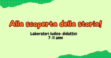 Alla scoperta della storia! Laboratori ludico-didattici