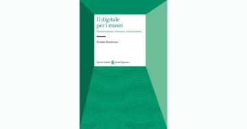 Il digitale per i musei. Comunicazione, fruizione, valorizzazione