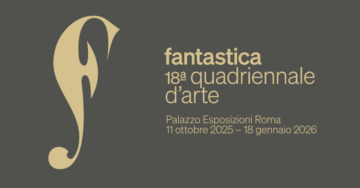 18ª QUADRIENNALE D’ARTE. FANTASTICA