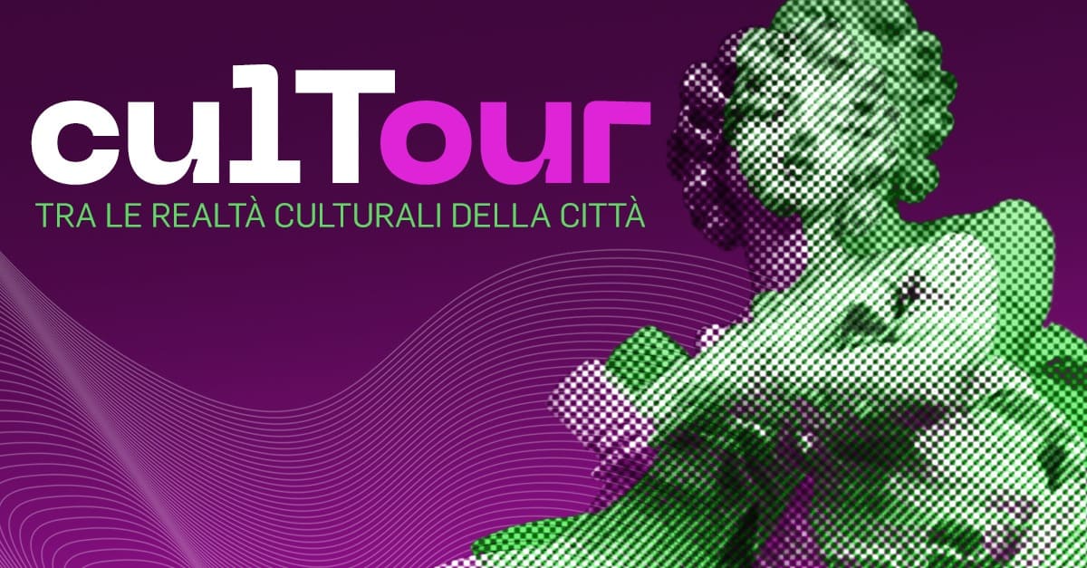 CULTOUR TRA LE REALTÀ CULTURALI DELLA CITTÀ  