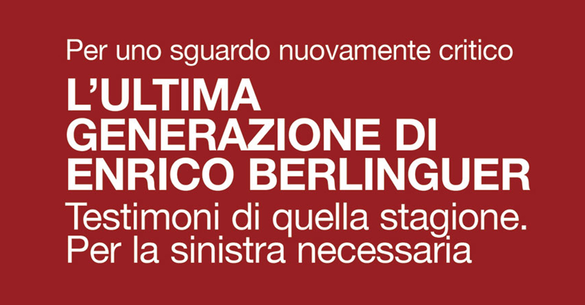 L’ULTIMA GENERAZIONE DI ENRICO BERLINGUER