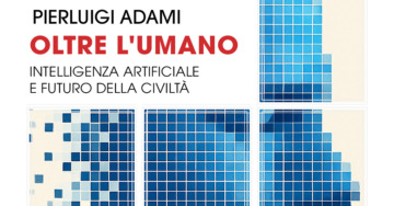 OLTRE L’UMANO – INTELLIGENZA ARTIFICIALE E FUTURO DELLA CIVILTÀ