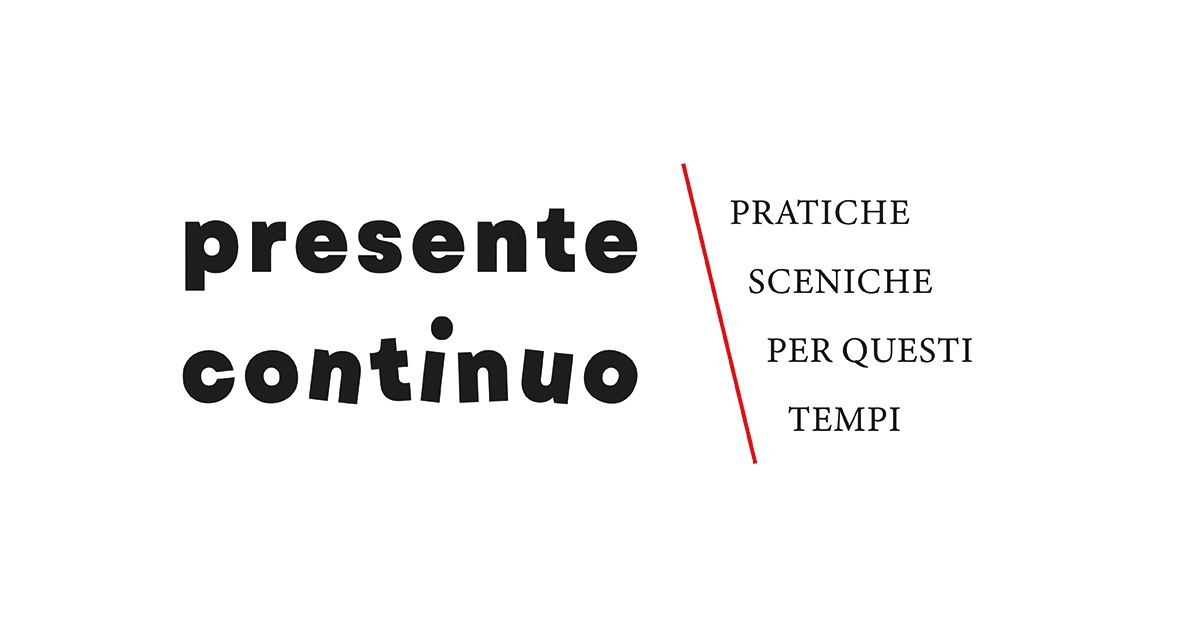 PRESENTE CONTINUO – pratiche sceniche per questi tempi