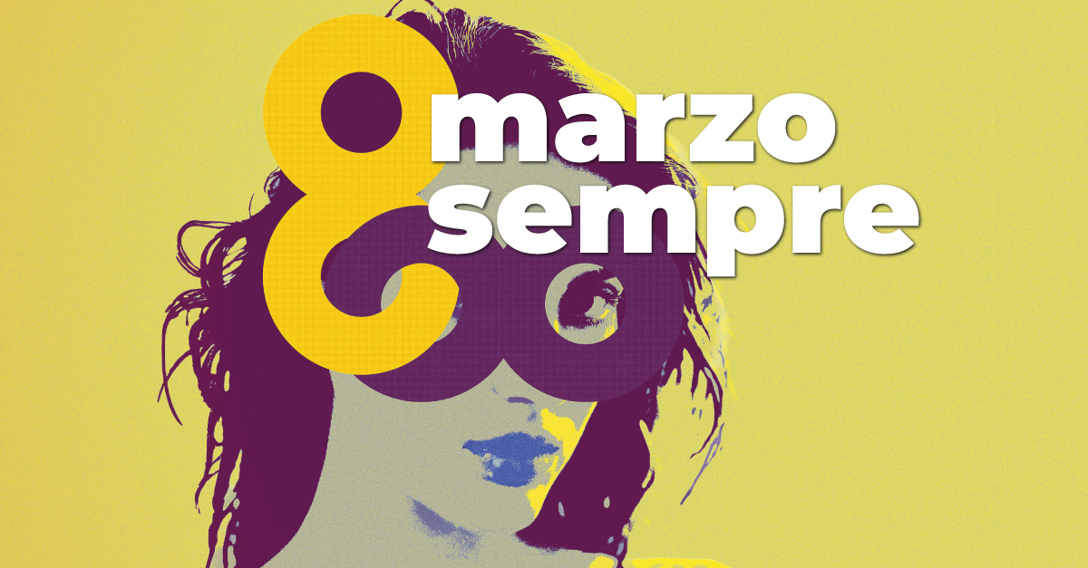 #8marzosempre – Giornata Internazionale della Donna