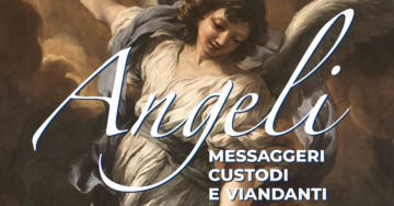 Angeli – Messaggeri, custodi e viandanti, le sublimi creature dall’Antico al Contemporaneo
