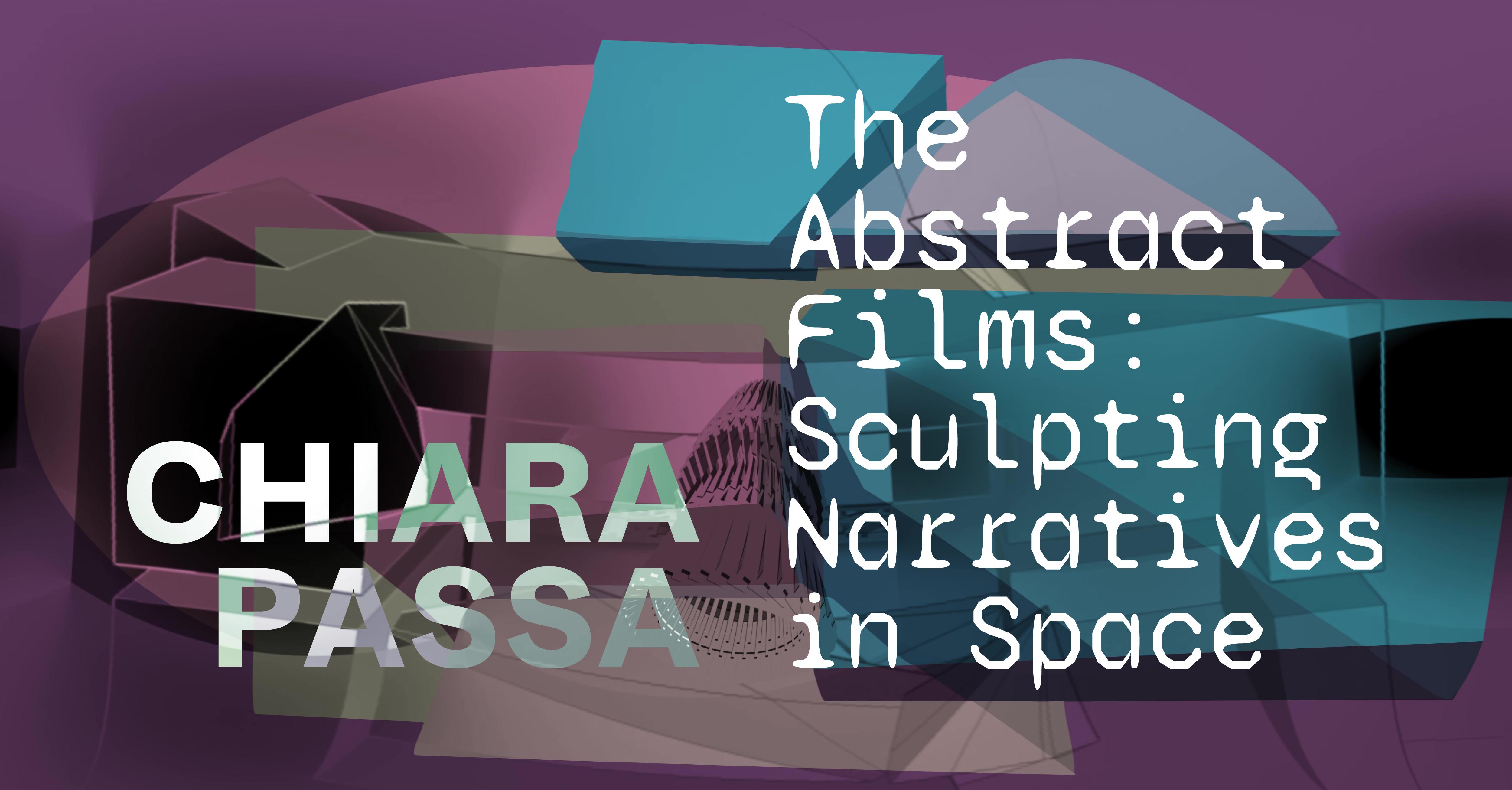 Chiara Passa. The Abstract Films: Sculpting Narratives in Space