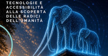 Tecnologie e accessibilità alla scoperta delle radici dell’umanità